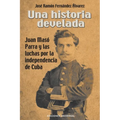 Una Historia Develada. Juan Masó Parra Y Las Luchas Por La Independencia de Cuba - Paperback
