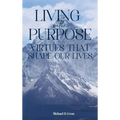Living with Purpose: Virtues That Shape Our Lives - Hardcover