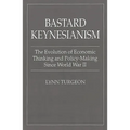Bastard Keynesianism: The Evolution of Economic Thinking and Policy-Making Since World War II - Paperback