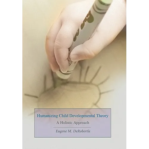 Humanizing Child Developmental Theory: A Holistic Approach - Hardcover