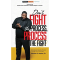 Don't Fight the Process, Process the Fight - Hardcover