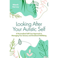 Looking After Your Autistic Self: A Personalised Self-Care Approach to Managing Your Sensory and Emotional Well-Being - Paperback