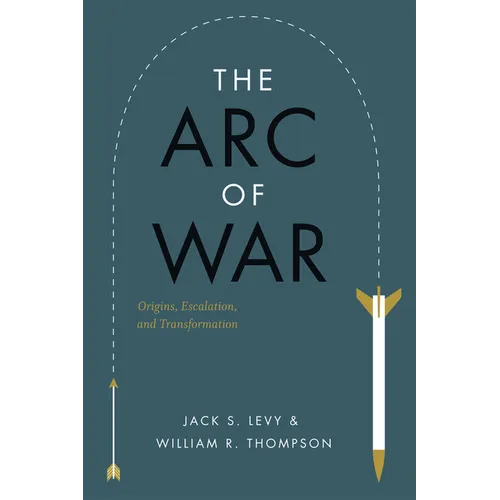 The Arc of War: Origins, Escalation, and Transformation - Paperback