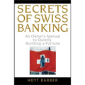 Secrets of Swiss Banking: An Owner's Manual to Quietly Building a Fortune - Hardcover