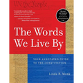The Words We Live by: Your Annotated Guide to the Constitution - Paperback