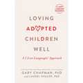 Loving Adopted Children Well: A 5 Love Languages(r) Approach - Paperback