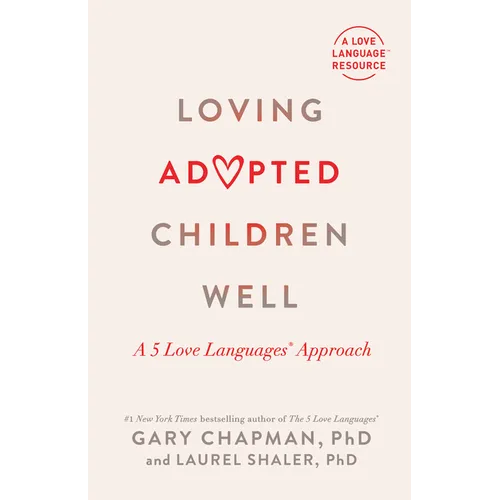 Loving Adopted Children Well: A 5 Love Languages(r) Approach - Paperback