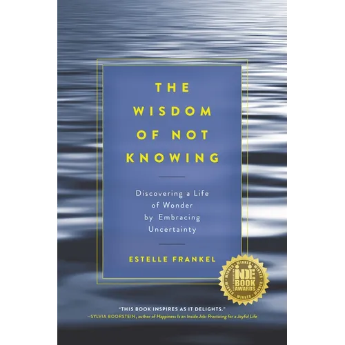 The Wisdom of Not Knowing: Discovering a Life of Wonder by Embracing Uncertainty - Paperback