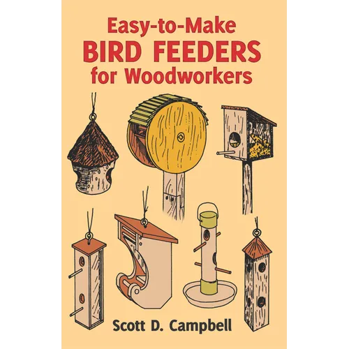 Easy-To-Make Bird Feeders for Woodworkers - Paperback