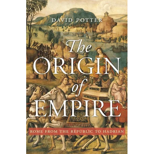 The Origin of Empire: Rome from the Republic to Hadrian - Hardcover