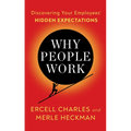 Why People Work: Discovering Your Employees' Hidden Expectations - Paperback