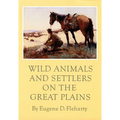 Wild Animals and Settlers on the Great Plains - Hardcover