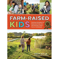Farm-Raised Kids: Parenting Strategies for Balancing Family Life with Running a Small Farm or Homestead - Paperback