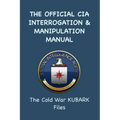The Official CIA Interrogation & Manipulation Manual: The Cold War KUBARK Files - Paperback