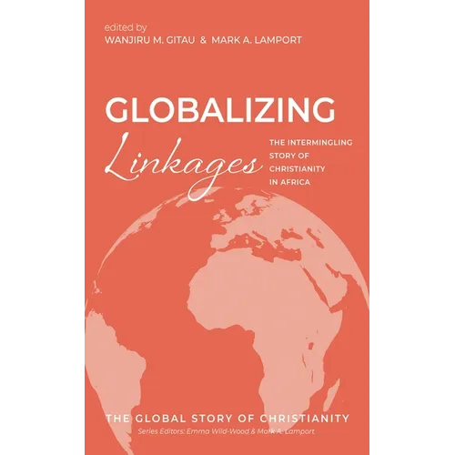 Globalizing Linkages: The Intermingling Story of Christianity in Africa - Paperback
