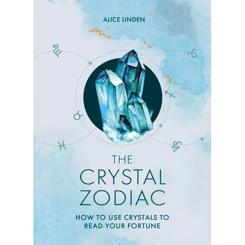 The Crystal Zodiac: How to Use Crystals to Read Your Fortune - Hardcover