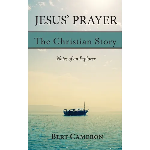 Jesus' Prayer: The Christian Story-Notes of an Explorer: Notes of an Explorer - Paperback