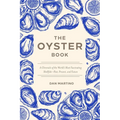 The Oyster Book: A Chronicle of the World's Most Fascinating Shellfish--Past, Present, and Future - Hardcover