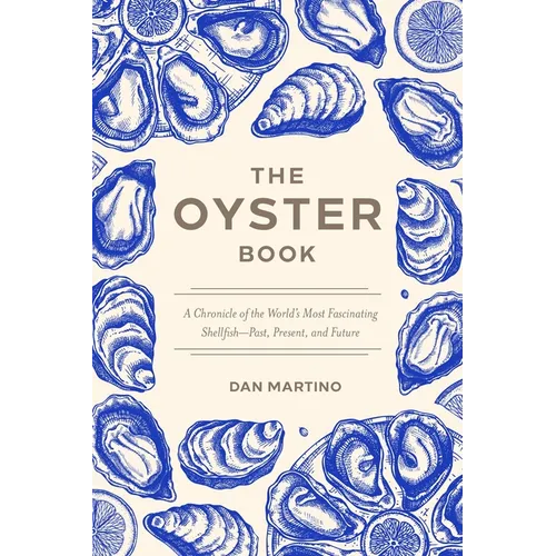 The Oyster Book: A Chronicle of the World's Most Fascinating Shellfish--Past, Present, and Future - Hardcover
