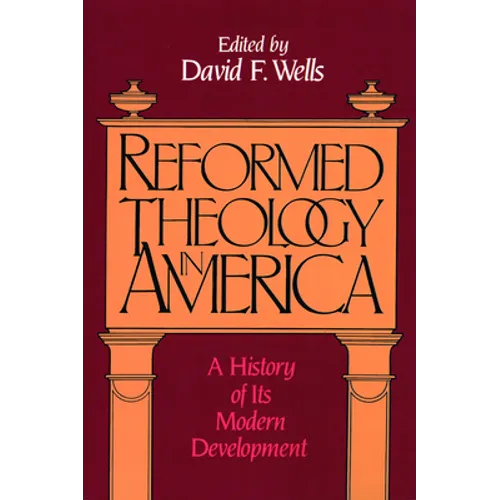 Reformed Theology in America: A History of Its Modern Development - Paperback