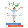 Superparenting for ADD: An Innovative Approach to Raising Your Distracted Child - Paperback