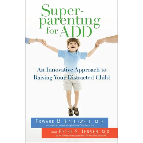 Superparenting for ADD: An Innovative Approach to Raising Your Distracted Child - Paperback
