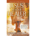Jesus is Your Healer: The Power of His Sacrifice Both to Save and to Heal - Hardcover