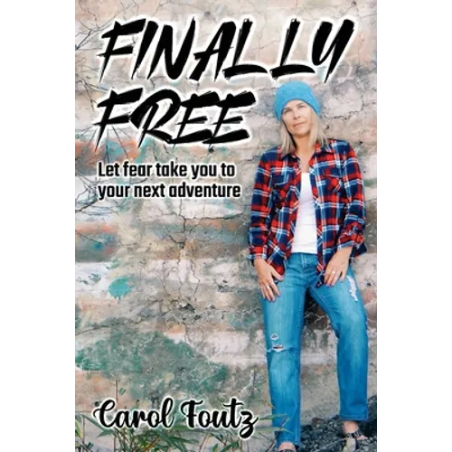 Finally Free: Let fear take you to your next adventure - Paperback