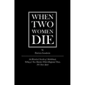 When Two Women Die: An Historical Novella of Marblehead, Telling of Two Murders Which Happened There, 301 Years Apart - Paperback