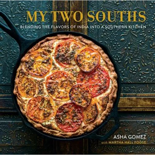 My Two Souths: Blending the Flavors of India Into a Southern Kitchen - Hardcover