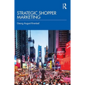 Strategic Shopper Marketing: Driving Shopper Conversion by Connecting the Route to Purchase with the Route to Market - Paperback