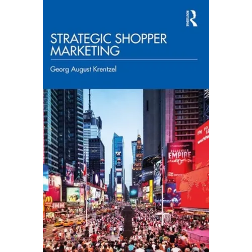 Strategic Shopper Marketing: Driving Shopper Conversion by Connecting the Route to Purchase with the Route to Market - Paperback