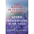 The Mantra Of Peaceful Politics-Seven Prescriptions By Dr. Calm - Paperback