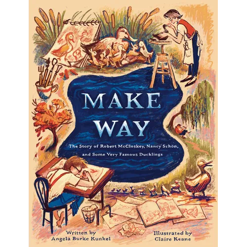 Make Way: The Story of Robert McCloskey, Nancy Schön, and Some Very Famous Ducklings - Hardcover