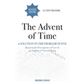 The Advent of Time: A Solution to the Problem of Evil Based on the Prerequisites of Love & an Analysis of Timeless Being - Paperback
