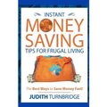 Instant Money Saving Tips for Frugal Living: The Best Ways to Save Money Fast! - Paperback