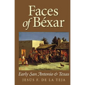 Faces of Bexar: Early San Antonio & Texas - Paperback