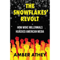 The Snowflakes' Revolt: How Woke Millennials Hijacked American Media - Hardcover