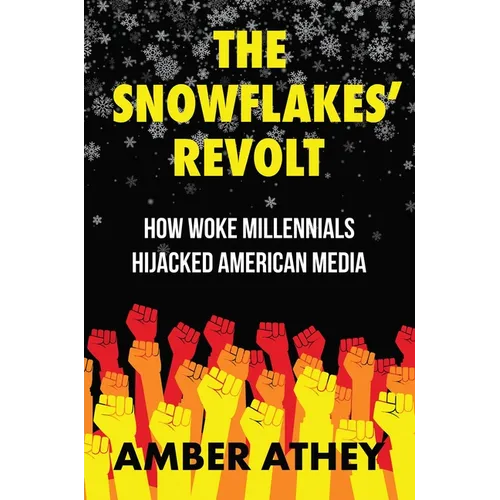 The Snowflakes' Revolt: How Woke Millennials Hijacked American Media - Hardcover