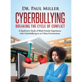 Cyberbullying Breaking the Cycle of Conflict: A Qualitative Study of Black Female Experiences with Cyberbullying in an Urban Environment - Hardcover