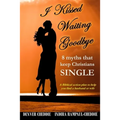 I kissed waiting goodbye: 8 myths that keep Christians single - Paperback