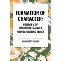 Formation of Character, of Charlotte Mason's Homeschooling Series - Paperback