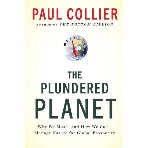 The Plundered Planet: Why We Must--And How We Can--Manage Nature for Global Prosperity - Paperback