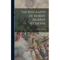 The Biography of Robert Murray M'Cheyne - Hardcover