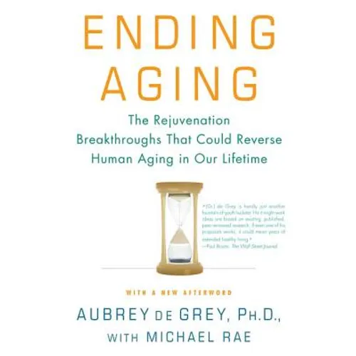 Ending Aging: The Rejuvenation Breakthroughs That Could Reverse Human Aging in Our Lifetime - Paperback