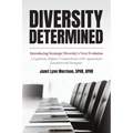 Diversity Determined: Introducing Strategic Diversity's Next Evolution - A Legitimate, Holistic, & Comprehensive DEI Approach for Executives and Strat - Paperback