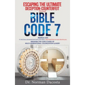 Escaping the Ultimate Deception-Counterfeit Through BIBLE CODE 7: BREAKING THE CODE (CURSE) of MULTI-GENERATIONAL COLONIZATION-SLAVERY - Paperback