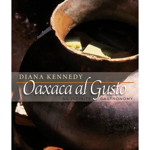 Oaxaca Al Gusto: An Infinite Gastronomy - Hardcover