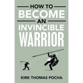 How to Become an Invincible Warrior - Paperback