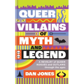 Queer Villains of Myth and Legend: A Revelry of Queer Rogues and Outlaws Through the Ages - Hardcover